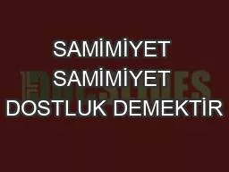 SAMİMİYET SAMİMİYET DOSTLUK DEMEKTİR