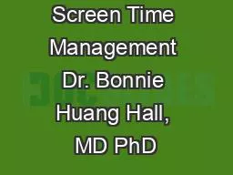 Screen Time Management Dr. Bonnie Huang Hall, MD PhD