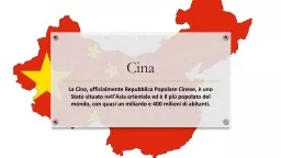 Cina La Cina, ufficialmente Repubblica Popolare Cinese, è uno Stato situato nell'Asia