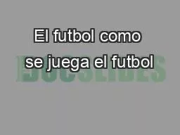 El futbol como se juega el futbol