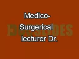 Medico-  Surgerical   lecturer Dr.