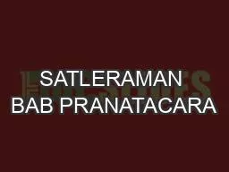 SATLERAMAN BAB PRANATACARA