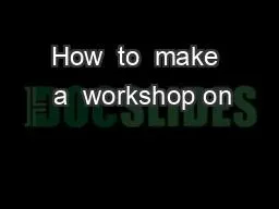 How  to  make  a  workshop on