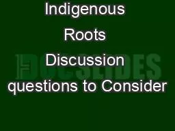 Indigenous Roots Discussion questions to Consider