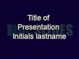 Title of Presentation Initials lastname