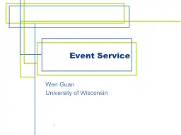 Event Service Wen Guan University of Wisconsin