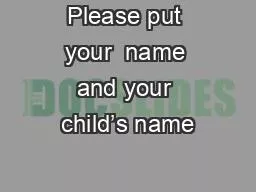 Please put your  name and your child’s name