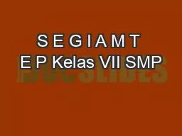 S E G I A M T E P Kelas VII SMP