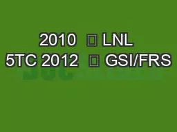 2010   LNL 5TC 2012   GSI/FRS