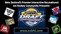 www.nzbhl.com New Zealand’s Premier Interactive Recreational Ice Hockey Community Presents: