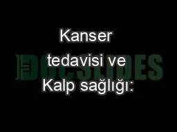 Kanser tedavisi ve Kalp sağlığı: