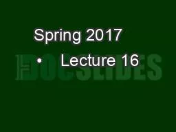 Spring 2017    •    Lecture 16