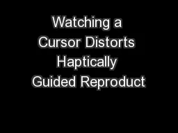Watching a Cursor Distorts Haptically Guided Reproduct