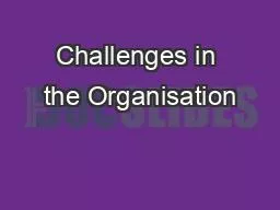 Challenges in the Organisation