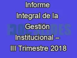 Informe Integral de la Gestión Institucional – III Trimestre 2018
