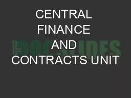 CENTRAL FINANCE AND CONTRACTS UNIT