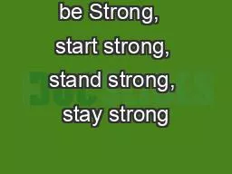 be Strong,  start strong, stand strong, stay strong