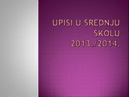 UPISI U SREDNJU ŠKOLU 2013./2014.