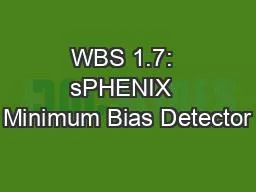 WBS 1.7:  sPHENIX  Minimum Bias Detector