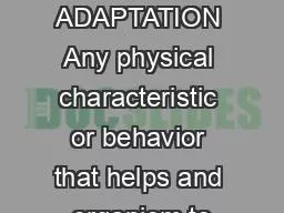 Adaptations ADAPTATION Any physical characteristic or behavior that helps and organism