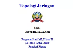 Topologi Jaringan Oleh: Kiswanto, ST, M.Kom