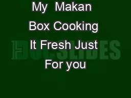 My  Makan  Box Cooking It Fresh Just For you