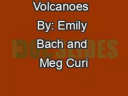 Volcanoes  By: Emily Bach and Meg Curi