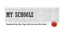 My schools  Presented by: Ms. Capo and Ms. Mach