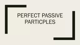 Perfect Passive  Particples