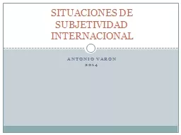 PPT-ANTONIO VARON 2014 SITUACIONES DE SUBJETIVIDAD INTERNACIONAL