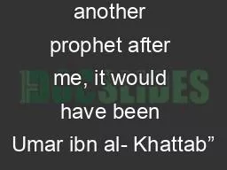“If there was another prophet after me, it would have been Umar ibn al- Khattab”