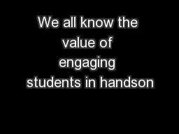 We all know the value of engaging students in handson