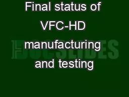Final status of VFC-HD manufacturing and testing