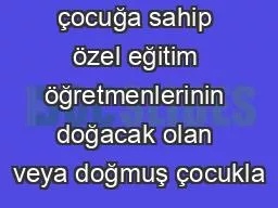 0-4 yaş arası çocuğa sahip özel eğitim öğretmenlerinin doğacak olan veya doğmuş