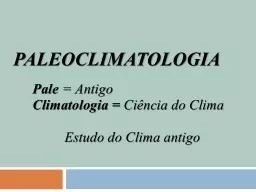 PALEOCLIMATOLOGIA Pale  = Antigo