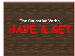 The Causative  Verbs HAVE & GET