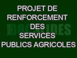 PROJET DE RENFORCEMENT DES SERVICES PUBLICS AGRICOLES