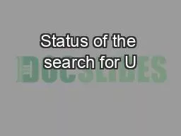 Status of the search for U