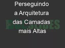 Perseguindo a Arquitetura das Camadas mais Altas