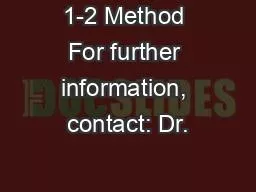 1-2 Method For further information, contact: Dr.