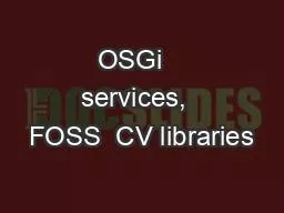 OSGi   services,  FOSS  CV libraries