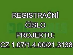 REGISTRAČNÍ ČÍSLO PROJEKTU: CZ 1.07/1.4.00/21.3138