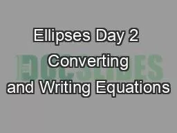 Ellipses Day 2  Converting and Writing Equations