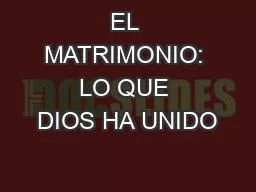 EL MATRIMONIO: LO QUE DIOS HA UNIDO