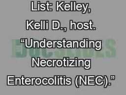 Reference List: Kelley, Kelli D., host. “Understanding Necrotizing Enterocolitis (NEC).” 