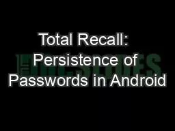 Total Recall:  Persistence of Passwords in Android