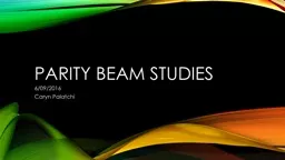 PARITY BEAM STUDIES 6 /09/2016