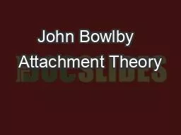 John Bowlby  Attachment Theory