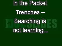 In the Packet Trenches – Searching is not learning...