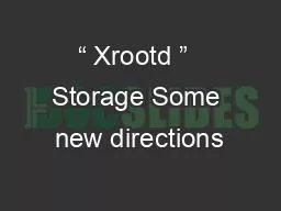 “ Xrootd ”  Storage Some new directions